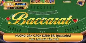 Hướng dẫn cách đánh bài baccarat cho anh em tân thủ