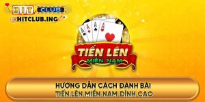 Hướng dẫn cách đánh bài tiến lên Miền Nam đỉnh cao