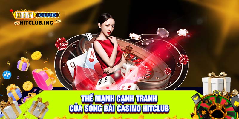 Thế mạnh cạnh tranh của sòng bài casino Hitclub