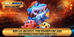 Bắn cá Jackpot: Trải nghiệm hấp dẫn với những phát bắn đỉnh cao