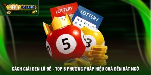 Cách giải đen lô đề - Top 6 phương pháp hiệu quả đến bất ngờ