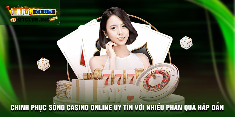Chinh phục sòng casino online uy tín với nhiều phần quà hấp dẫn