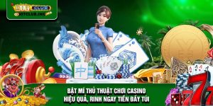 Bật mí thủ thuật chơi casino hiệu quả, rinh ngay tiền đầy túi