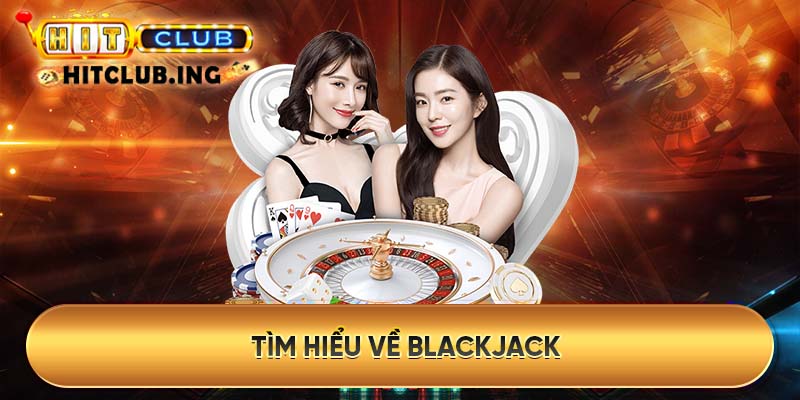Tìm hiểu về Blackjack 