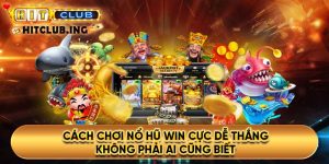 Cách chơi nổ hũ WIN cực dễ thắng không phải ai cũng biết