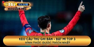 Kèo cầu thủ ghi bàn - Bật mí top 3 hình thức được thích nhất