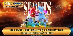 Kèo dưới - Điểm danh top 3 cách bắt kèo chuẩn không cần chỉnh