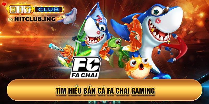 Tìm hiểu bắn cá Fa Chai Gaming